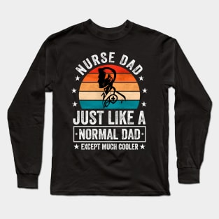 Nurse Dad Just Like A Normal Dad Except Much er Long Sleeve T-Shirt